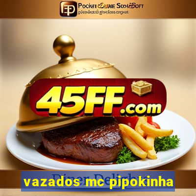 vazados mc pipokinha